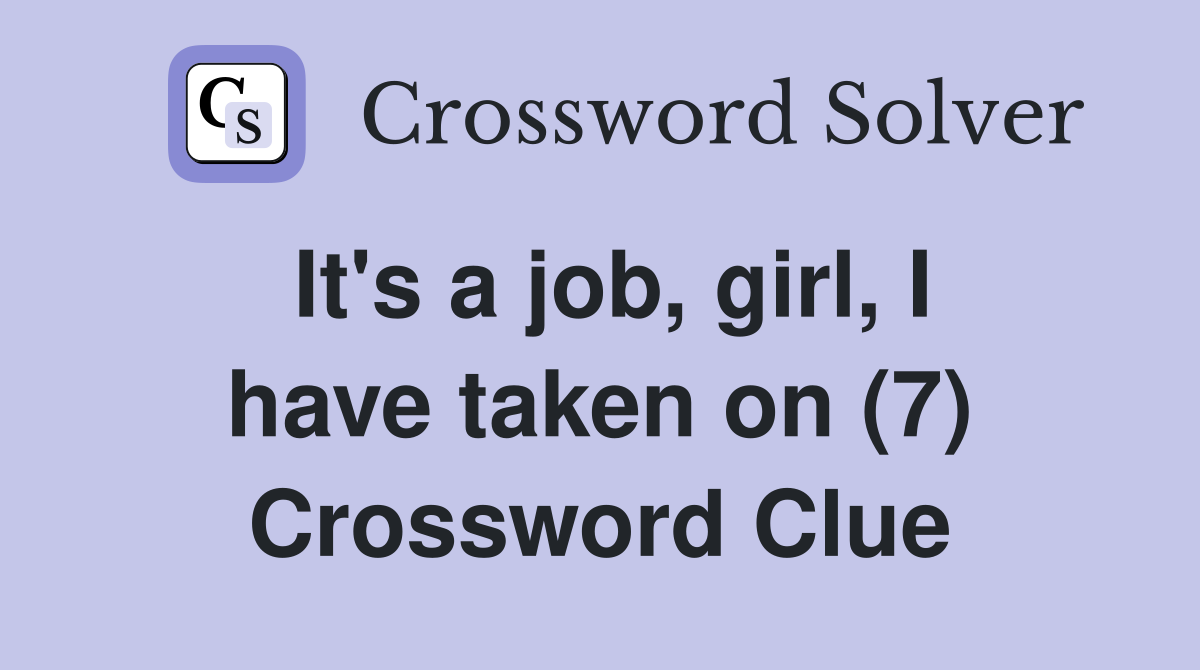 It's a job, girl, I have taken on (7) Crossword Clue