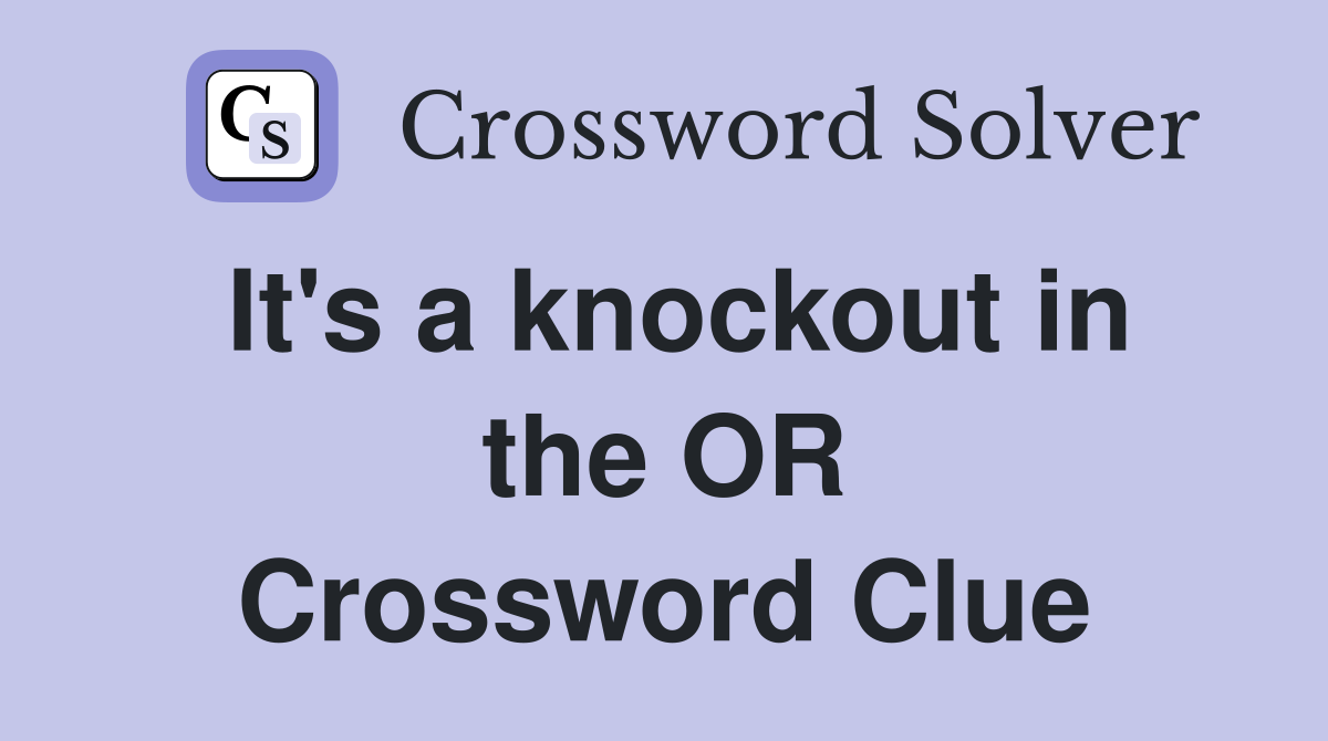 It's a knockout in the OR Crossword Clue
