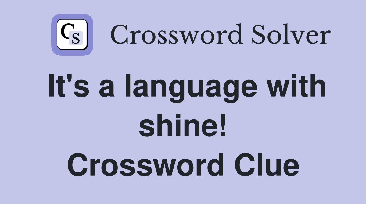 It's a language with shine! Crossword Clue