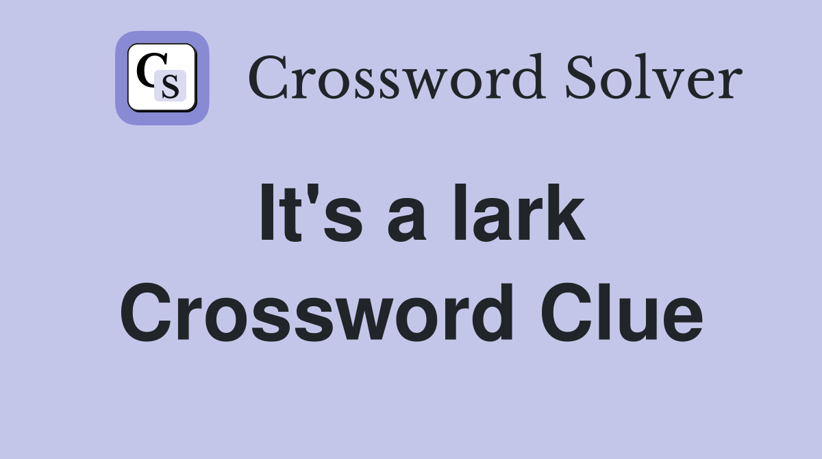 It's a lark Crossword Clue