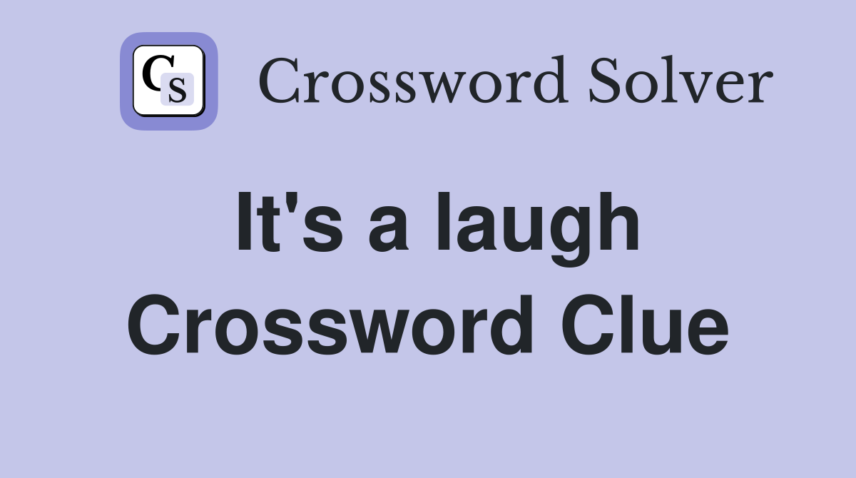 It's a laugh Crossword Clue