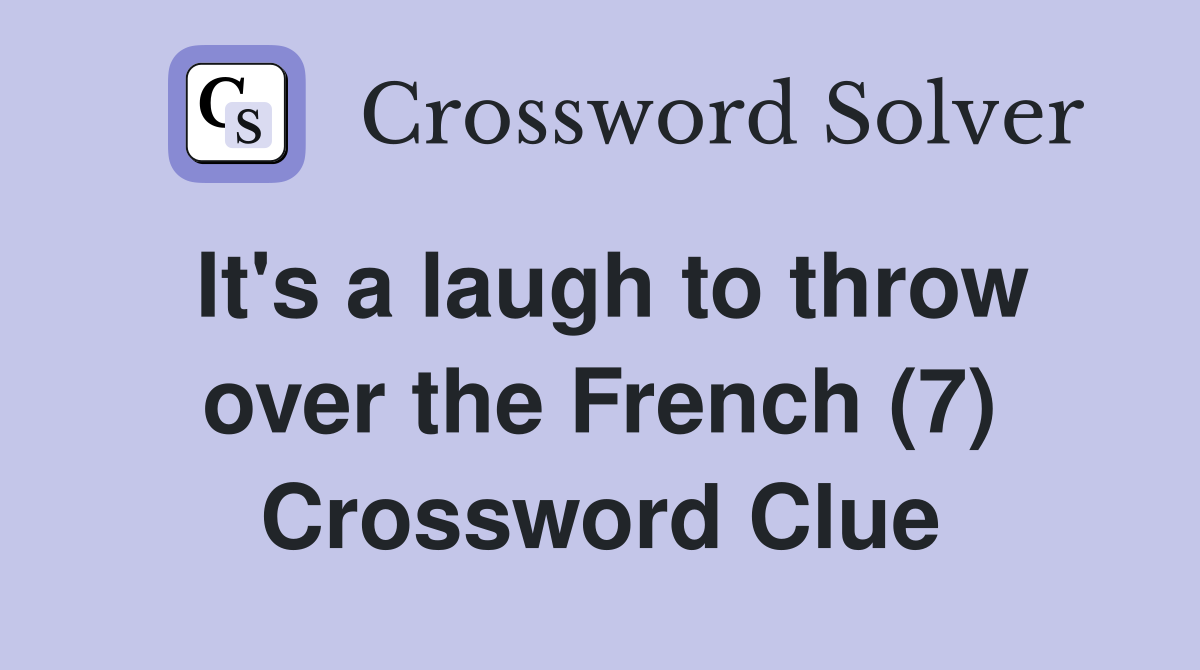 It's a laugh to throw over the French (7) Crossword Clue
