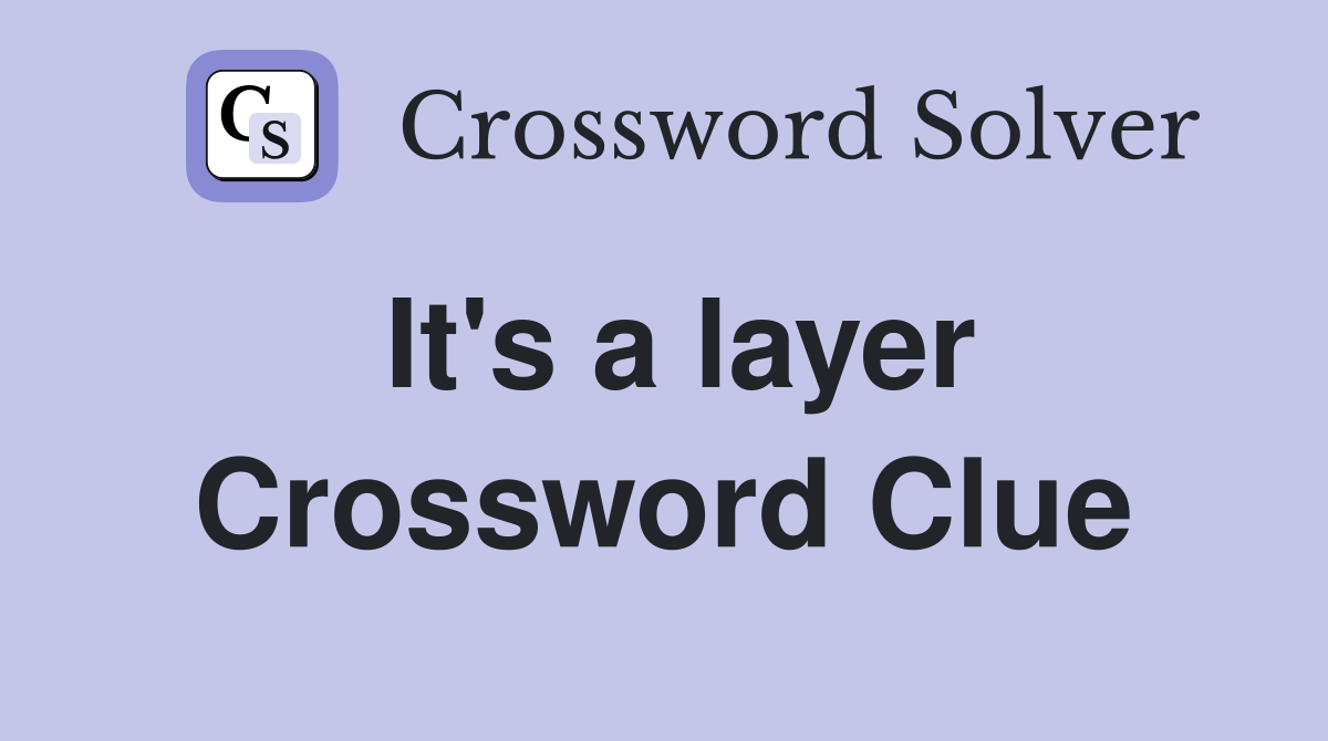 It's a layer Crossword Clue