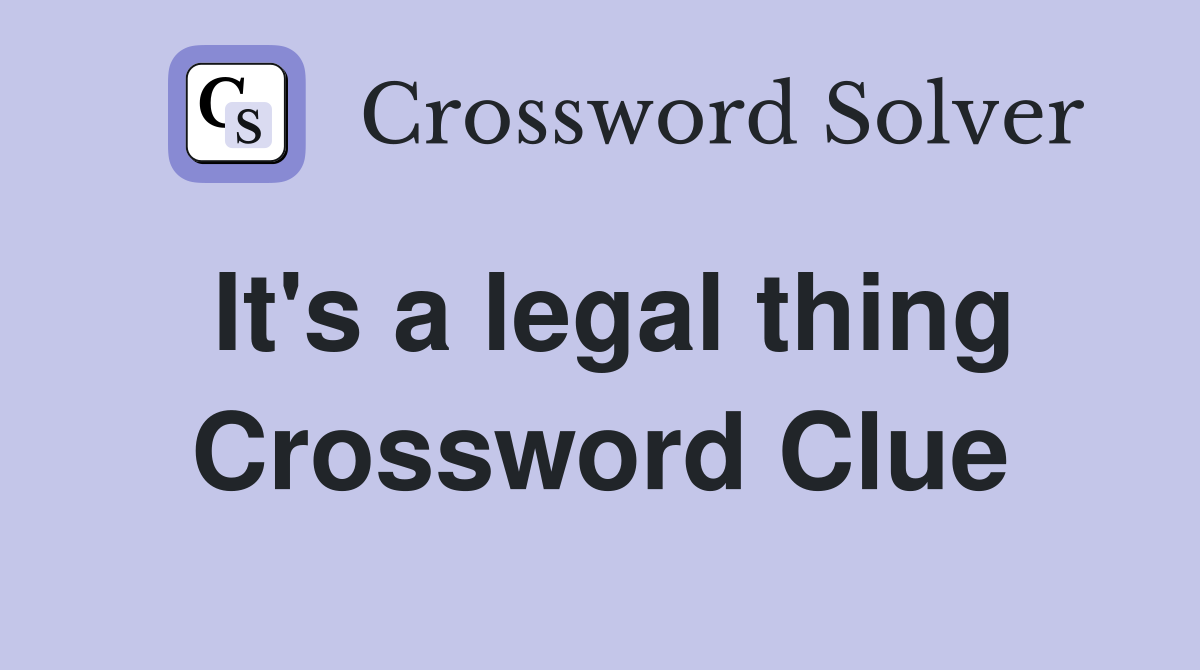 It's a legal thing Crossword Clue