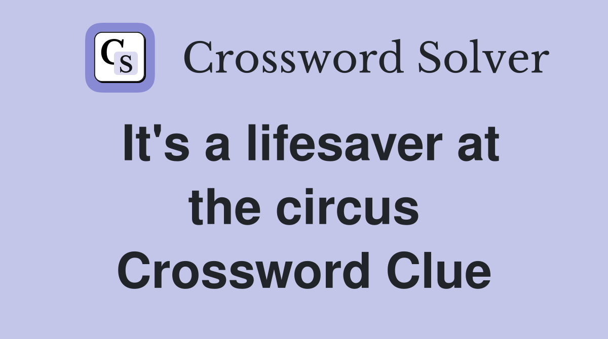 It's a lifesaver at the circus Crossword Clue