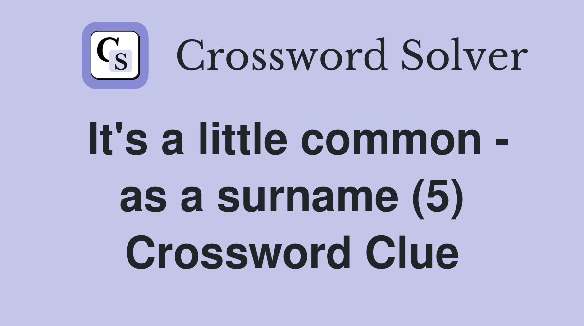 It's a little common - as a surname (5) Crossword Clue