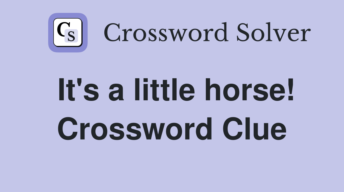 It's a little horse! Crossword Clue