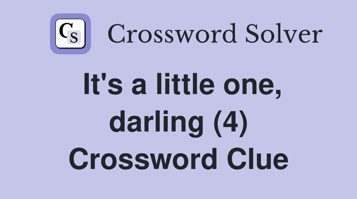 It's a little one, darling (4) Crossword Clue