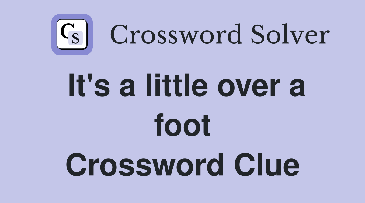 It's a little over a foot Crossword Clue