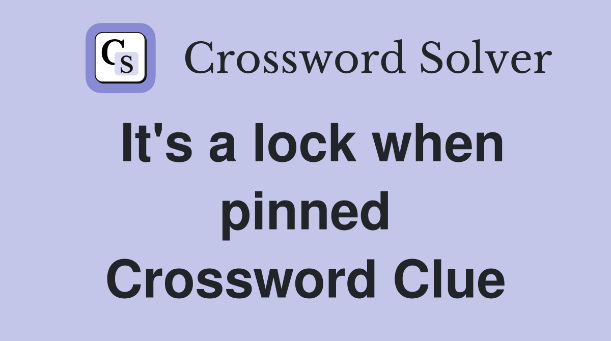 It's a lock when pinned Crossword Clue