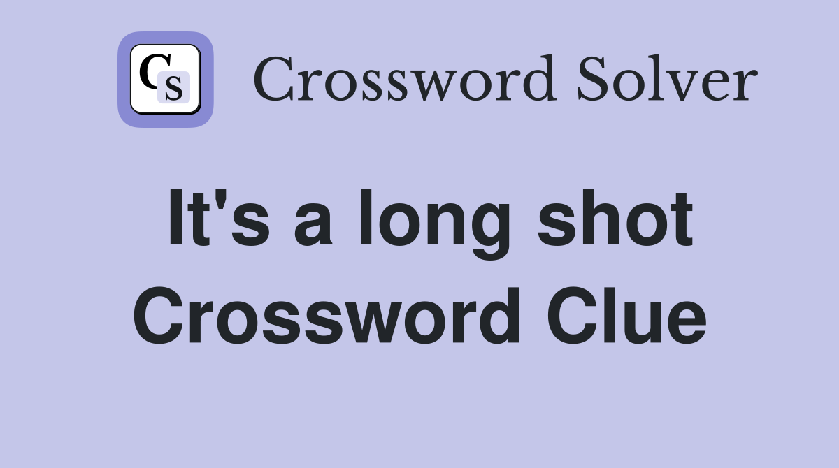 It's a long shot Crossword Clue