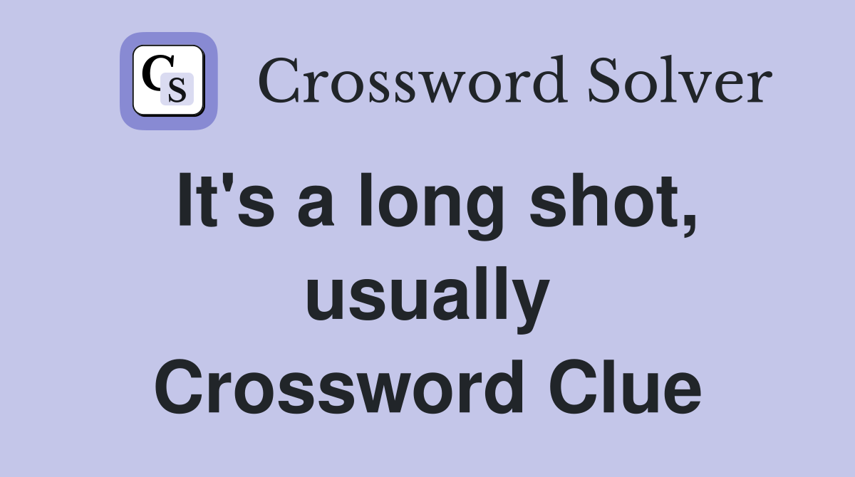 It's a long shot, usually Crossword Clue