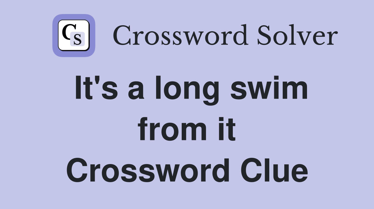 It's a long swim from it Crossword Clue