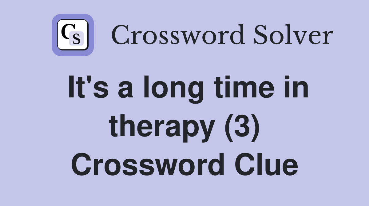 It's a long time in therapy (3) Crossword Clue