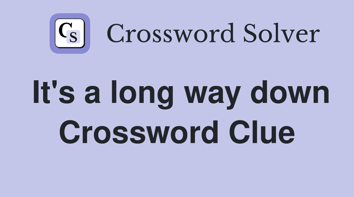 It's a long way down Crossword Clue