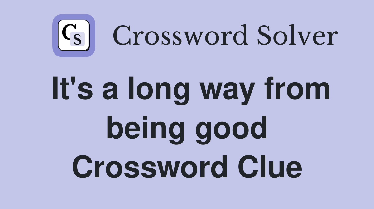 It's a long way from being good Crossword Clue