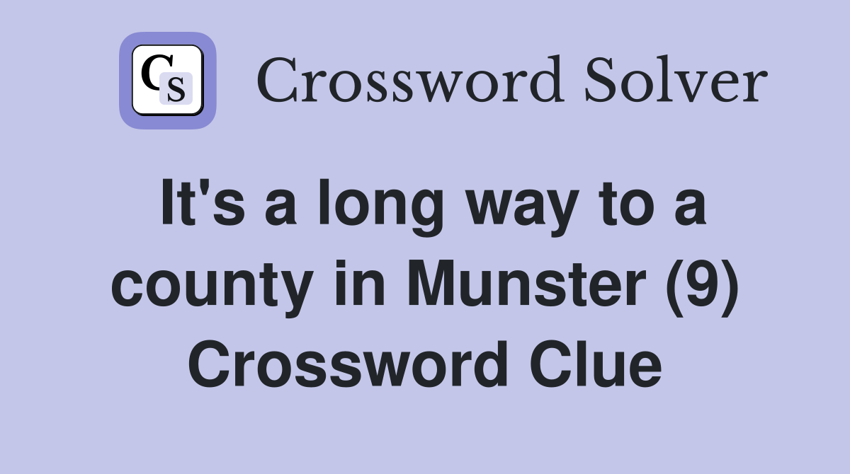It's a long way to a county in Munster (9) Crossword Clue