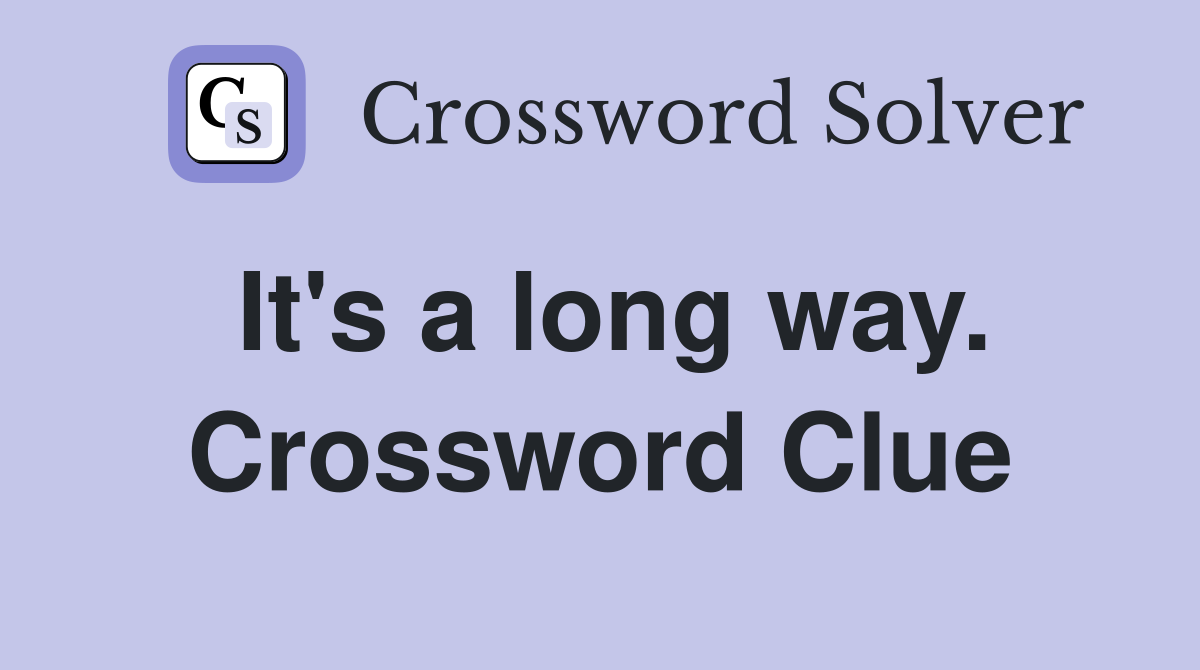 It's a long way. Crossword Clue