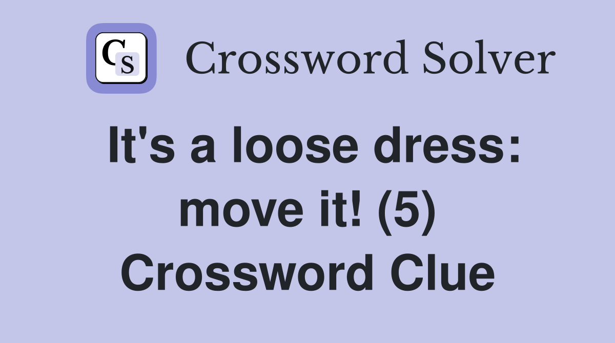 It's a loose dress: move it! (5) Crossword Clue