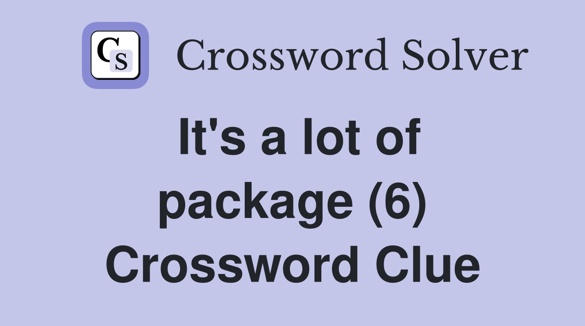 It's a lot of package (6) Crossword Clue