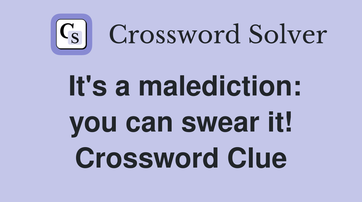 It's a malediction: you can swear it! Crossword Clue