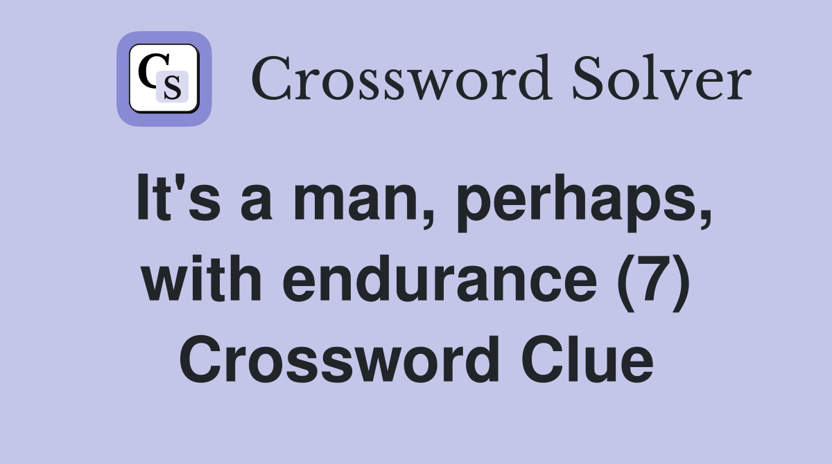 It's a man, perhaps, with endurance (7) Crossword Clue