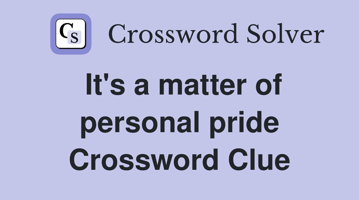 It's a matter of personal pride Crossword Clue
