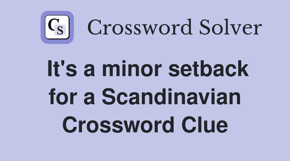 It's a minor setback for a Scandinavian Crossword Clue