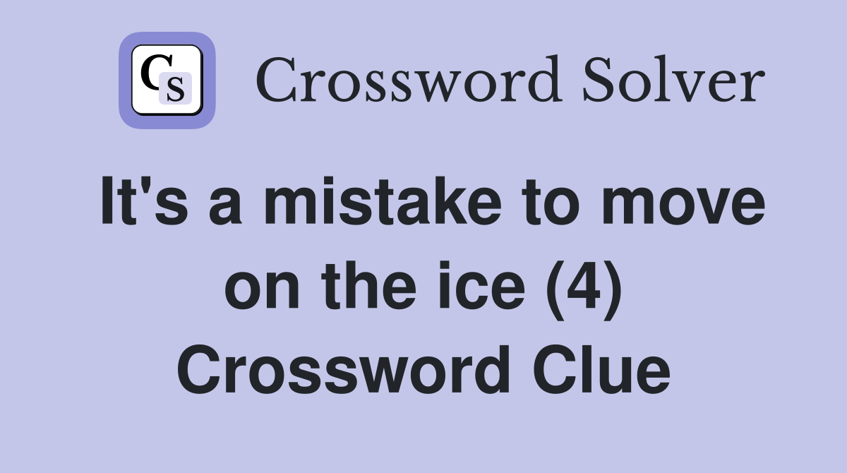 It's a mistake to move on the ice (4) Crossword Clue