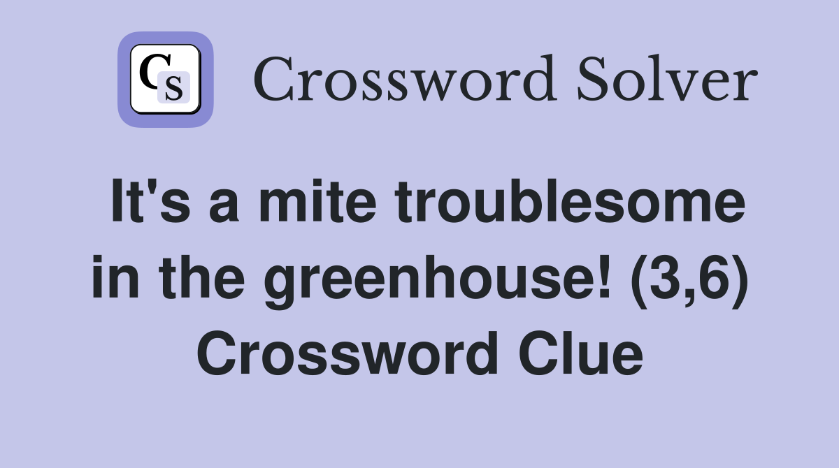 It's a mite troublesome in the greenhouse! (3,6) Crossword Clue