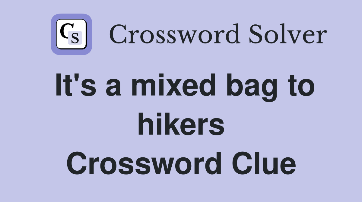 It's a mixed bag to hikers Crossword Clue