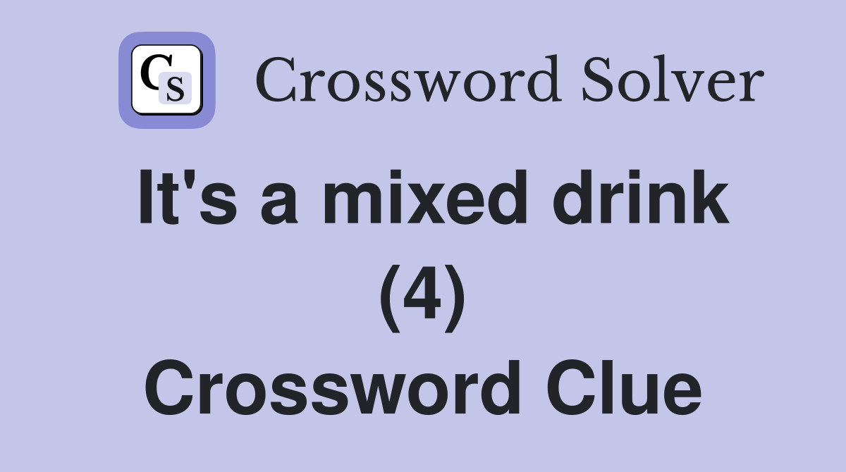 It's a mixed drink (4) Crossword Clue
