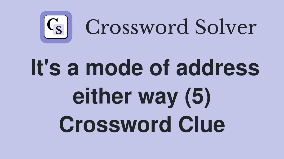 It's a mode of address either way (5) Crossword Clue