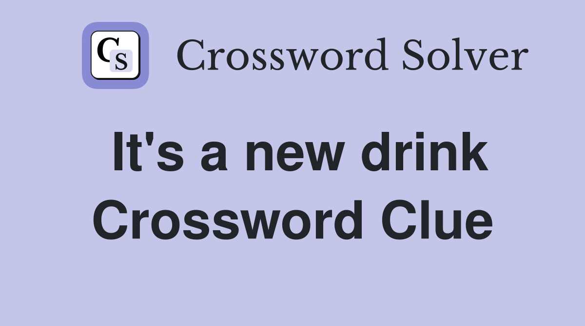It's a new drink Crossword Clue