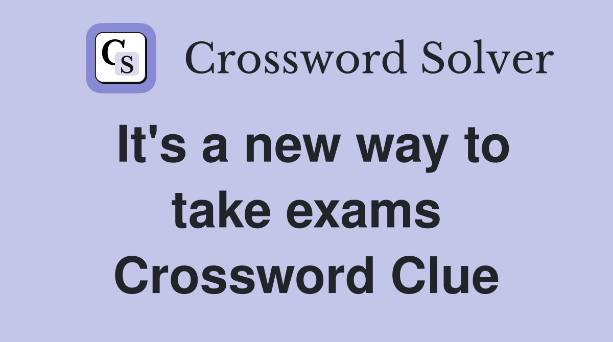 It's a new way to take exams Crossword Clue
