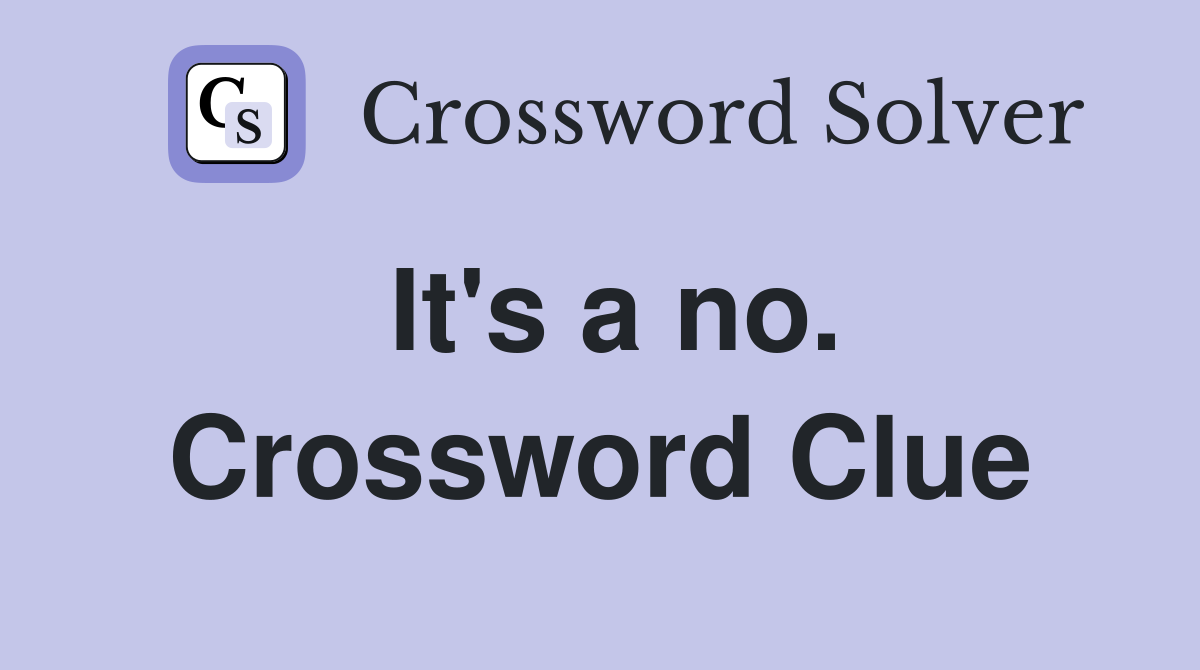 It's a no. Crossword Clue