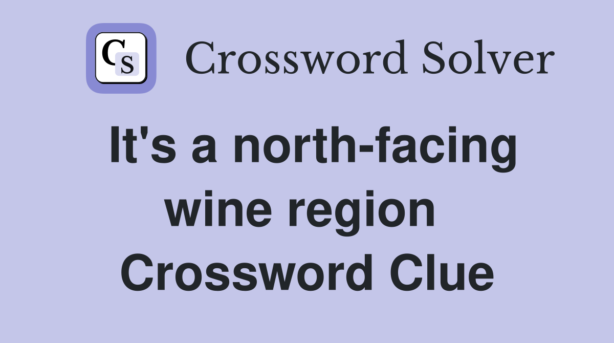 It's a north-facing wine region  Crossword Clue