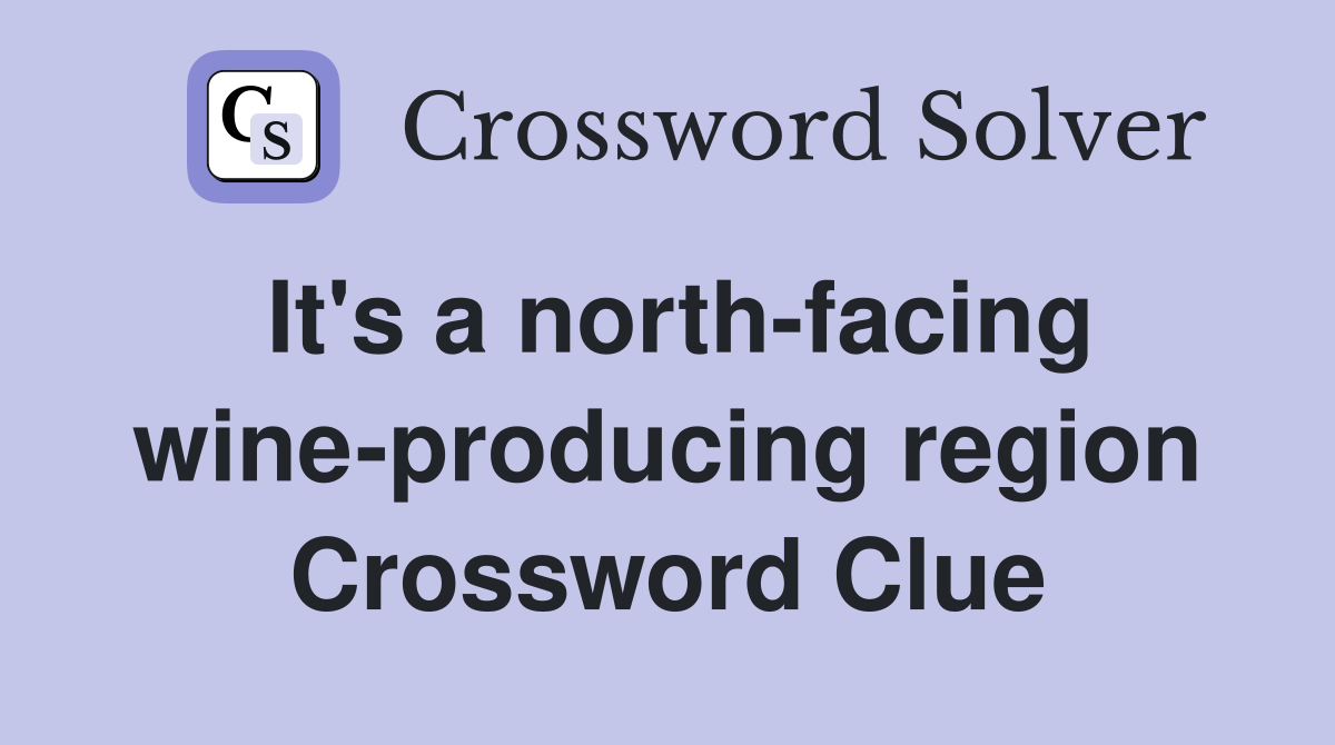 It's a north-facing wine-producing region Crossword Clue