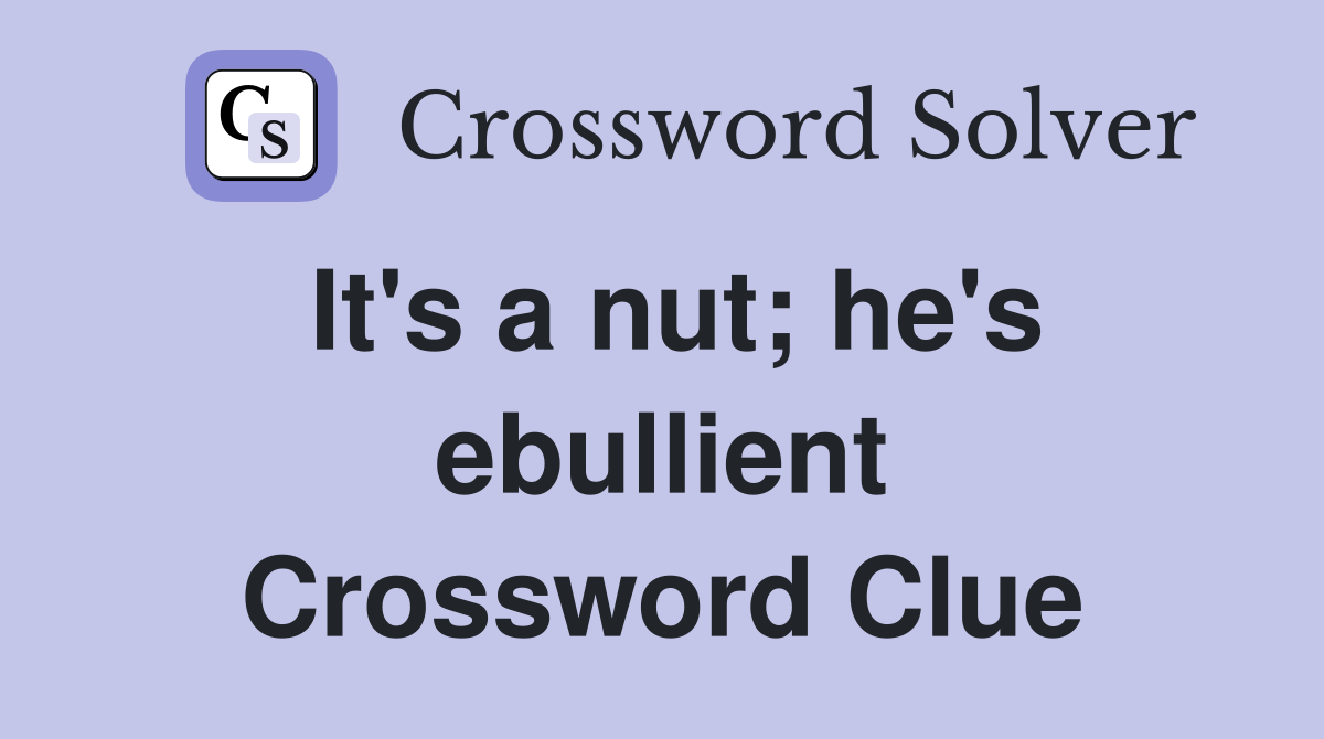 It's a nut; he's ebullient Crossword Clue