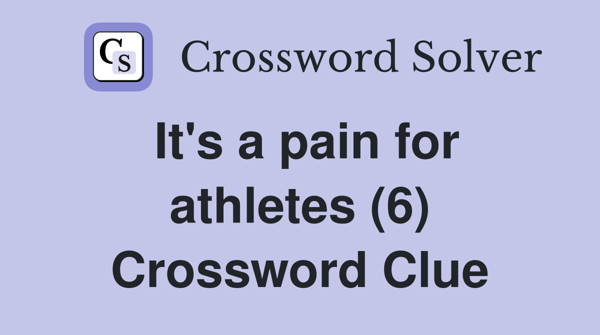 It's a pain for athletes (6) Crossword Clue
