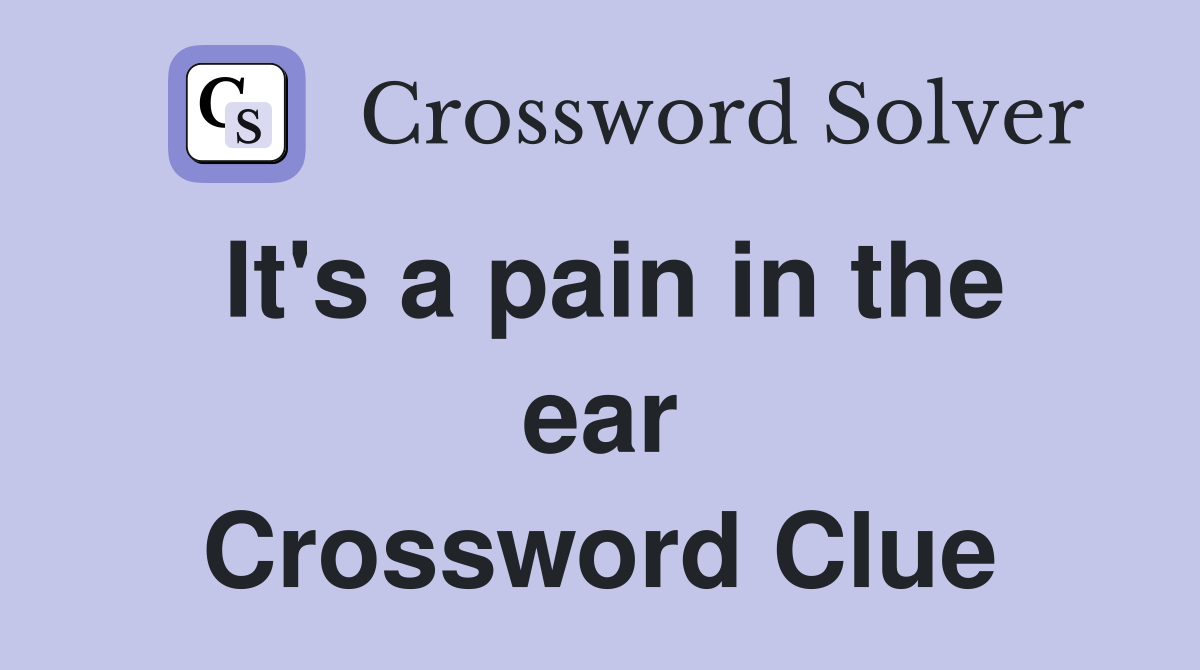 It's a pain in the ear Crossword Clue