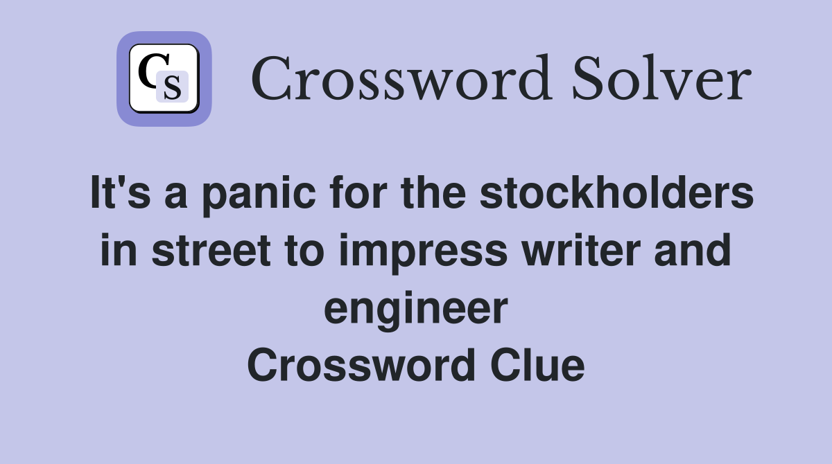 It's a panic for the stockholders in street to impress writer and engineer Crossword Clue