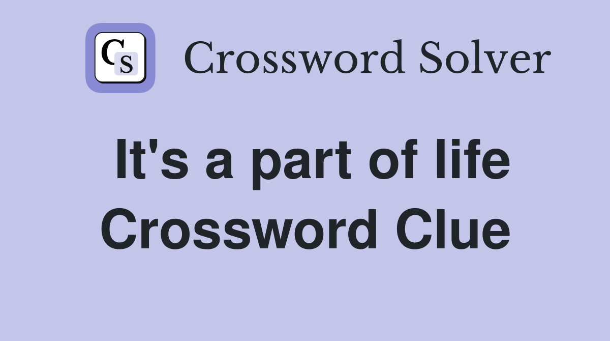 It's a part of life Crossword Clue