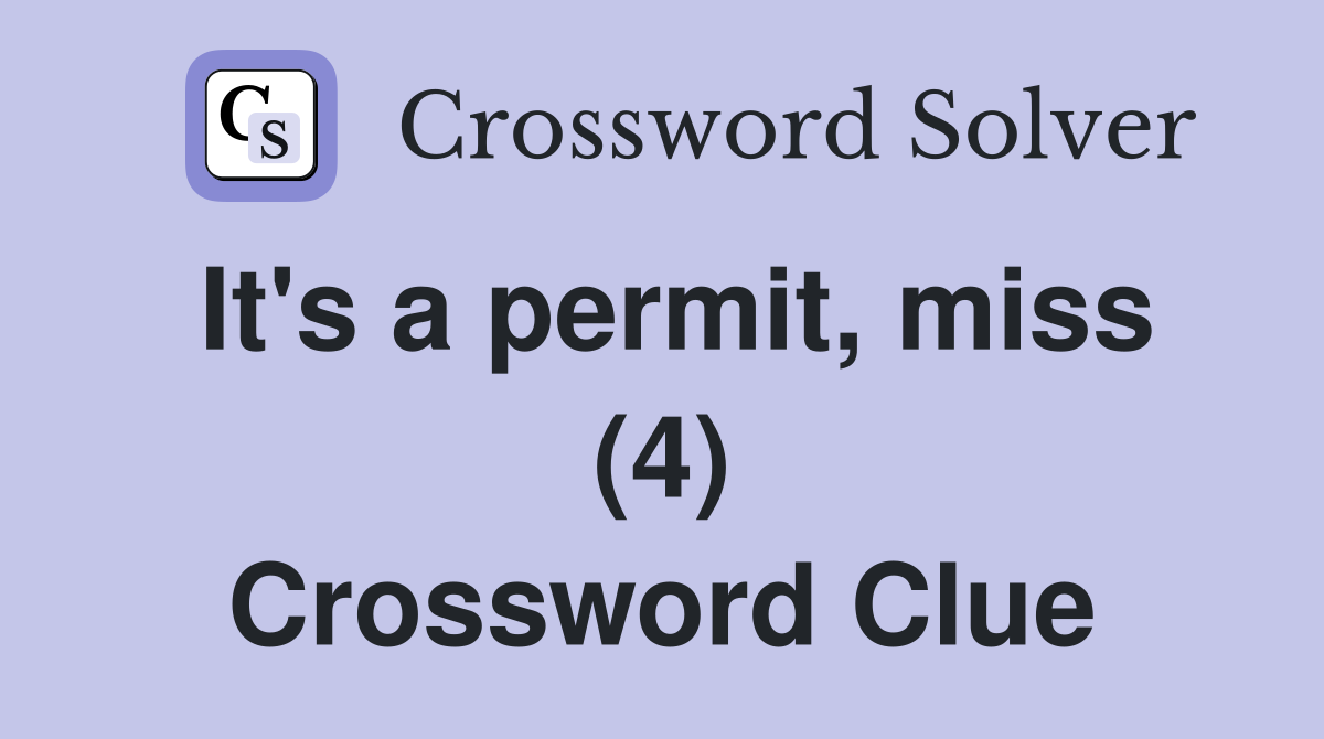 It's a permit, miss (4) Crossword Clue