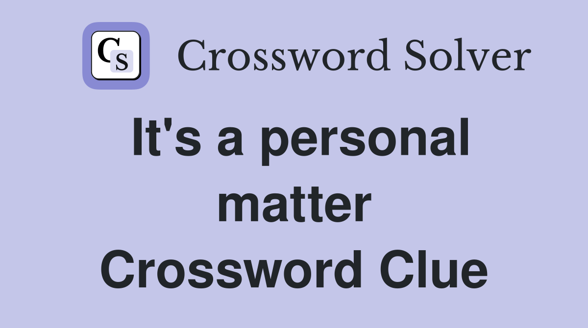 It's a personal matter Crossword Clue