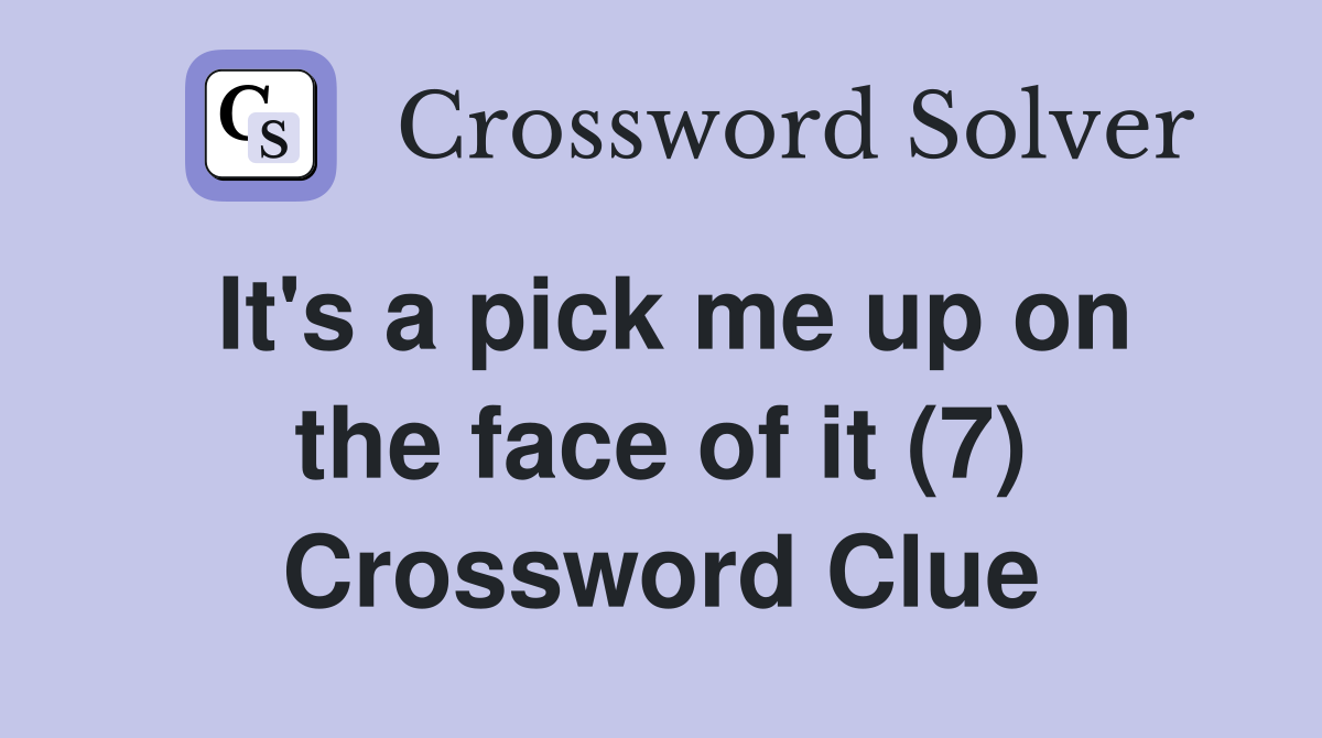 It's a pick me up on the face of it (7) Crossword Clue