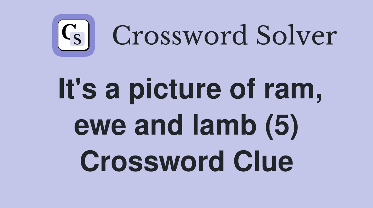 It's a picture of ram, ewe and lamb (5) Crossword Clue