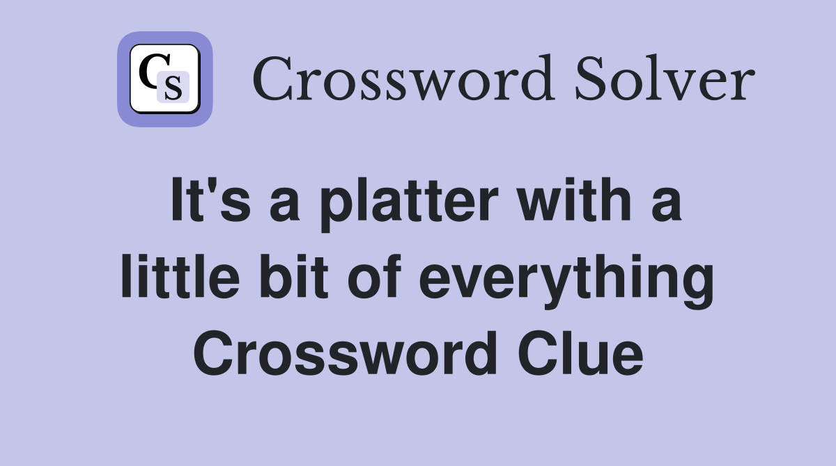 It's a platter with a little bit of everything Crossword Clue