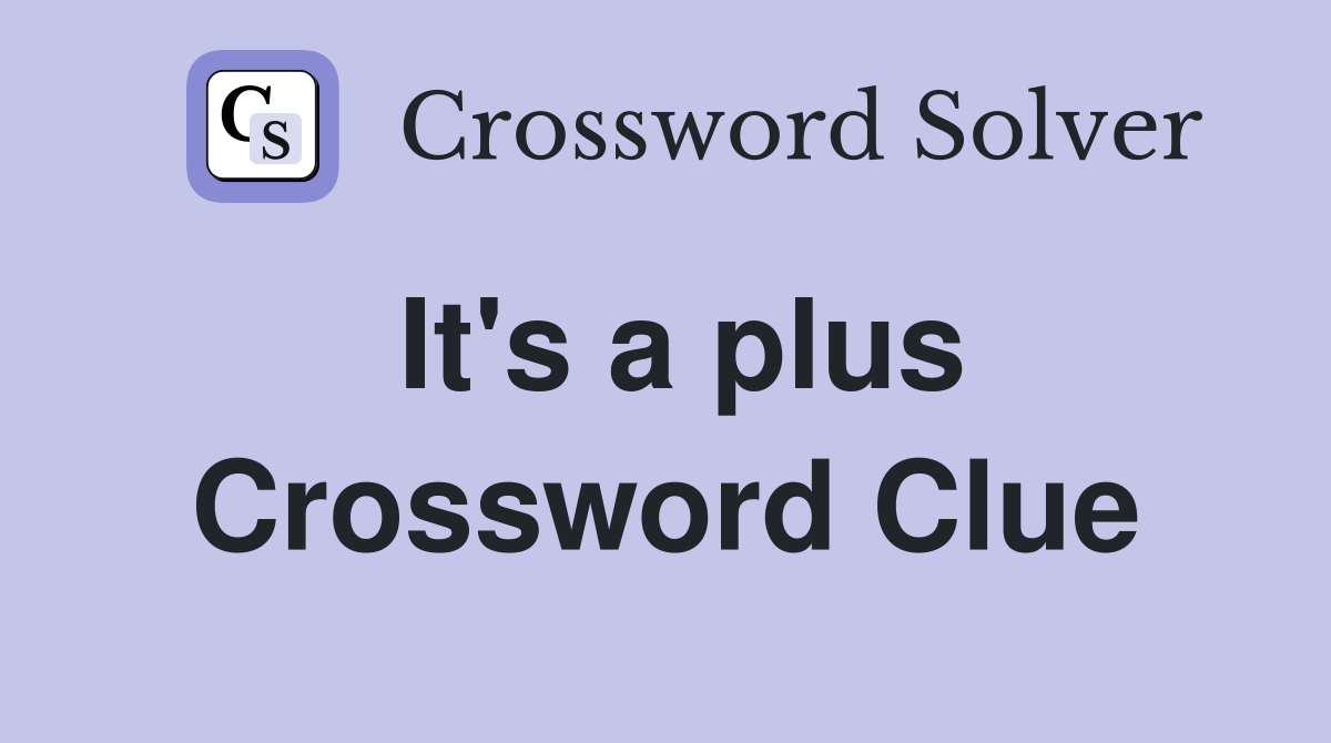 It's a plus Crossword Clue