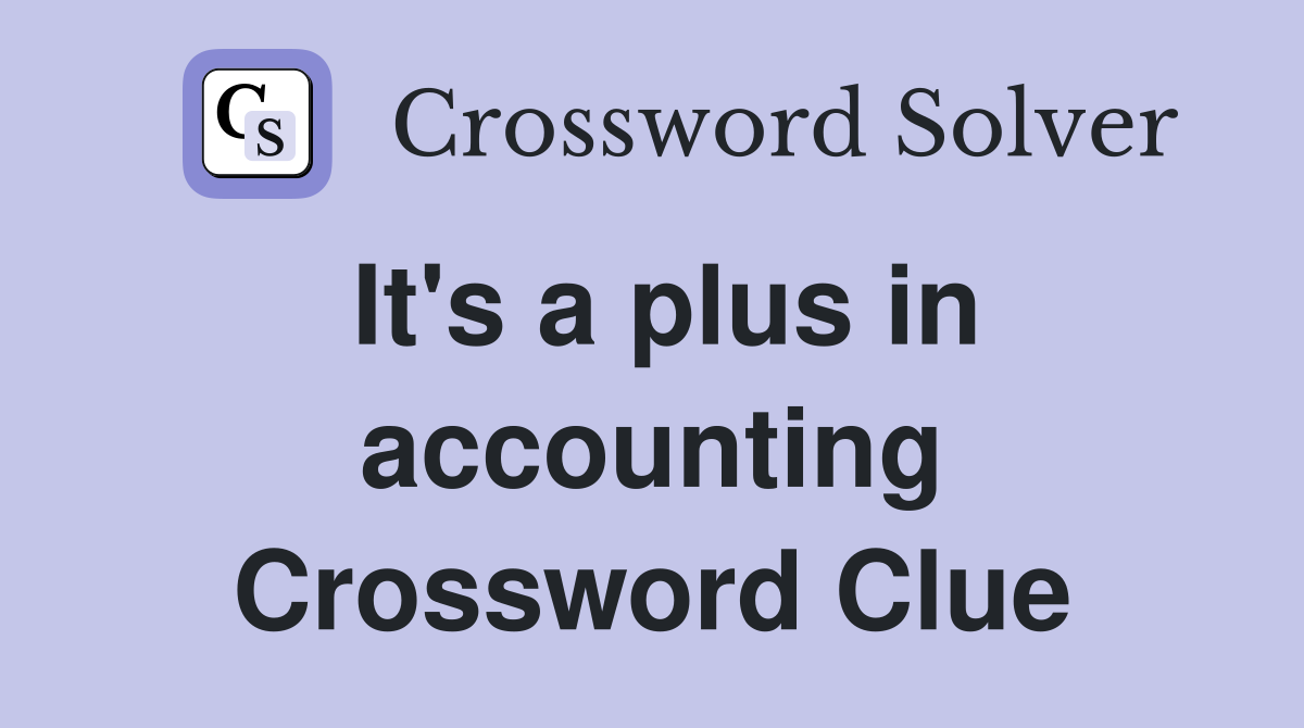 It's a plus in accounting Crossword Clue